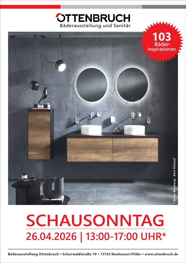 Schausonntag am 26. April 2026 in unserer Bäderausstellung in Neuhausen/Fildern von 13 bis 17 Uhr. Keine Beratung und kein Verkauf!