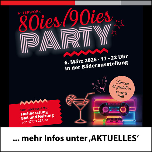 80er/90er-Party in der Bäderausstellung am Freitag, 6. März 2026 von 17 bis 22 Uhr. Fachberatung möglich. 80er/90er-Party in der Bäderausstellung am Freitag, 6. März 2026 von 17 bis 22 Uhr. Fachberatung möglich.